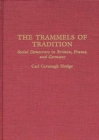 The Trammels of Tradition : Social Democracy in Britain, France, and Germany - Book