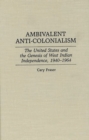 Ambivalent Anti-Colonialism : The United States and the Genesis of West Indian Independence, 1940-1964 - Book