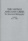 The Savings and Loan Crisis : An Annotated Bibliography - Book