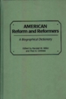 American Reform and Reformers : A Biographical Dictionary - Book