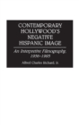 Contemporary Hollywood's Negative Hispanic Image : An Interpretive Filmography, 1956-1993 - Book