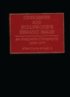 Censorship and Hollywood's Hispanic Image : An Interpretive Filmography, 1936-1955 - Book