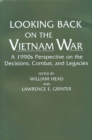 Looking Back on the Vietnam War : A 1990s Perspective on the Decisions, Combat, and Legacies - Book