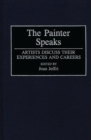 The Painter Speaks : Artists Discuss Their Experiences and Careers - Book