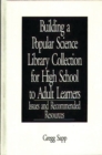 Building a Popular Science Library Collection for High School to Adult Learners : Issues and Recommended Resources - Book