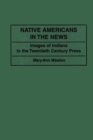 Native Americans in the News : Images of Indians in the Twentieth Century Press - Book