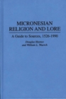 Micronesian Religion and Lore : A Guide to Sources, 1526-1990 - Book