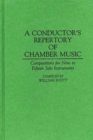 A Conductor's Repertory of Chamber Music : Compositions for Nine to Fifteen Solo Instruments - Book
