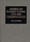 American Fuging-Tunes, 1770-1820 : A Descriptive Catalog - Book