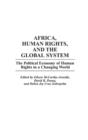 Africa, Human Rights, and the Global System : The Political Economy of Human Rights in a Changing World - Book