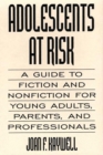 Adolescents At Risk : A Guide to Fiction and Nonfiction for Young Adults, Parents, and Professionals - Book