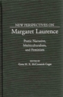 New Perspectives on Margaret Laurence : Poetic Narrative, Multiculturalism, and Feminism - Book