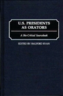 U.S. Presidents as Orators : A Bio-Critical Sourcebook - Book