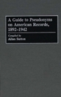 A Guide to Pseudonyms on American Recordings, 1892-1942 - Book
