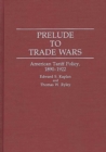 Prelude to Trade Wars : American Tariff Policy, 1890-1922 - Book