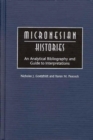 Micronesian Histories : An Analytical Bibliography and Guide to Interpretations - Book