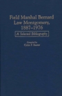 Field Marshal Bernard Law Montgomery, 1887-1976 : A Selected Bibliography - Book