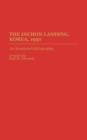 The Inchon Landing, Korea, 1950 : An Annotated Bibliography - Book
