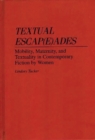 Textual Escap(e)ades : Mobility, Maternity, and Textuality in Contemporary Fiction by Women - Book