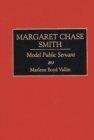 Margaret Chase Smith : Model Public Servant - Book