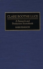 Clare Boothe Luce : A Research and Production Sourcebook - Book
