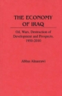 The Economy of Iraq : Oil, Wars, Destruction of Development and Prospects, 1950-2010 - Book