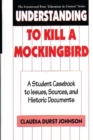 Understanding to Kill a Mockingbird : A Student Casebook to Issues, Sources, and Historic Documents - Book