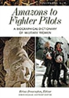 Amazons to Fighter Pilots : A Biographical Dictionary of Military Women [2 volumes] - Book
