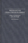 The Politics of Character Development : A Marxist Reappraisal of the Moral Life - Book