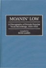 Moanin' Low : A Discography of Female Popular Vocal Recordings, 1920-1933 - Book