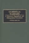Guerrilla Warfare : A Historical, Biographical, and Bibliographical Sourcebook - Book