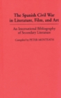 The Spanish Civil War in Literature, Film, and Art : An International Bibliography of Secondary Literature - Book