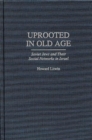Uprooted in Old Age : Soviet Jews and Their Social Networks in Israel - Book