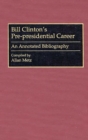 Bill Clinton's Pre-presidential Career : An Annotated Bibliography - Book