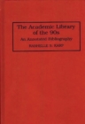 The Academic Library of the 90s : An Annotated Bibliography - Book