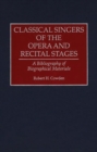 Classical Singers of the Opera and Recital Stages : A Bibliography of Biographical Materials - Book