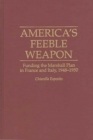 America's Feeble Weapon : Funding the Marshall Plan in France and Italy, 1948-1950 - Book