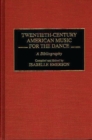 Twentieth-Century American Music for the Dance : A Bibliography - Book