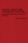 Public Policy and the Quality of Life : Market Incentives Versus Government Planning - Book