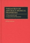 Thesaurus of Abstract Musical Properties : A Theoretical and Compositional Resource - Book
