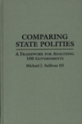 Comparing State Polities : A Framework for Analyzing 100 Governments - Book