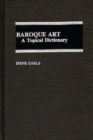 Baroque Art : A Topical Dictionary - Book