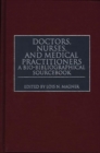 Doctors, Nurses, and Medical Practitioners : A Bio-Bibliographical Sourcebook - Book