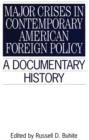Major Crises in Contemporary American Foreign Policy : A Documentary History - Book
