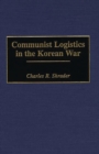 Communist Logistics in the Korean War - Book