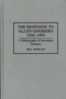 The Response to Allen Ginsberg, 1926-1994 : A Bibliography of Secondary Sources - Book