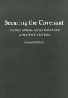Securing the Covenant : United States-Israel Relations After the Cold War - Book