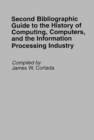 Second Bibliographic Guide to the History of Computing, Computers, and the Information Processing Industry - Book