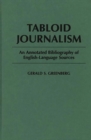 Tabloid Journalism : An Annotated Bibliography of English-language Sources - Book