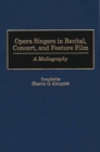 Opera Singers in Recital, Concert, and Feature Film : A Mediagraphy - Book